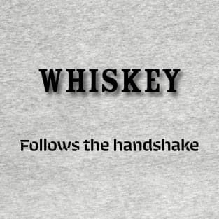 Whiskey: Follows the handshake T-Shirt